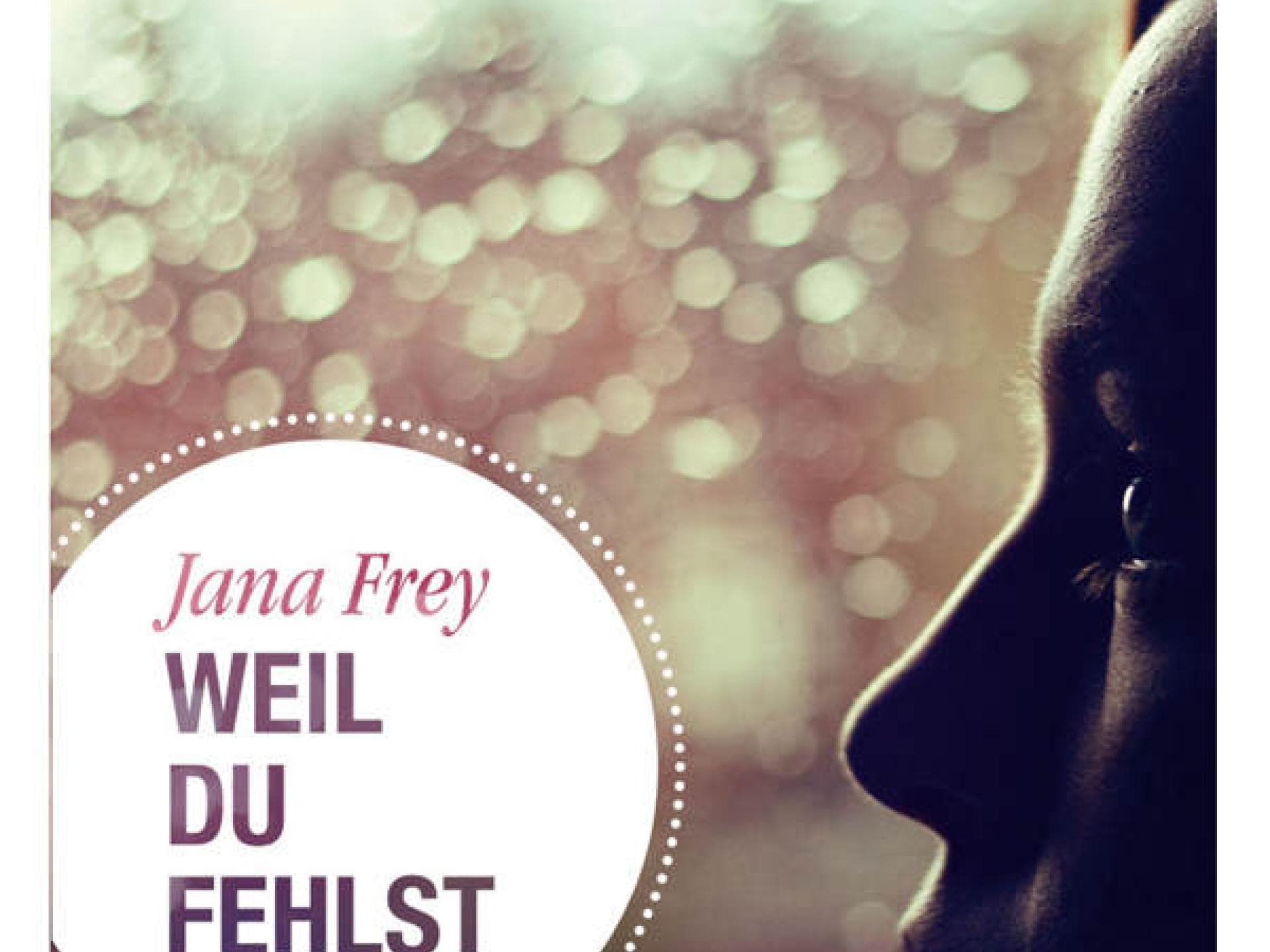 Jana Frey: Weil du fehlst
