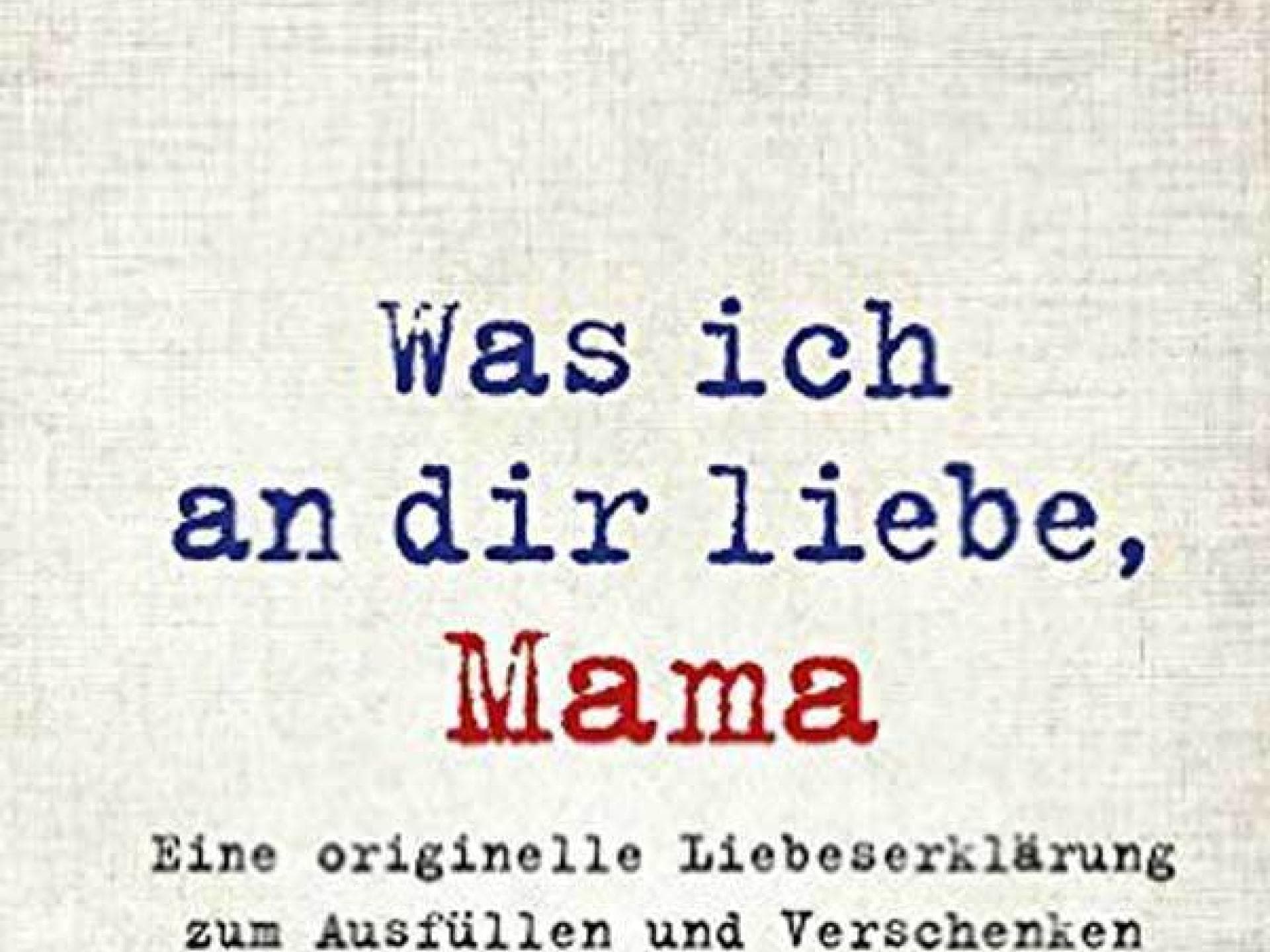 Was ich an dir liebe, Mama Was ich an dir liebe, Mama