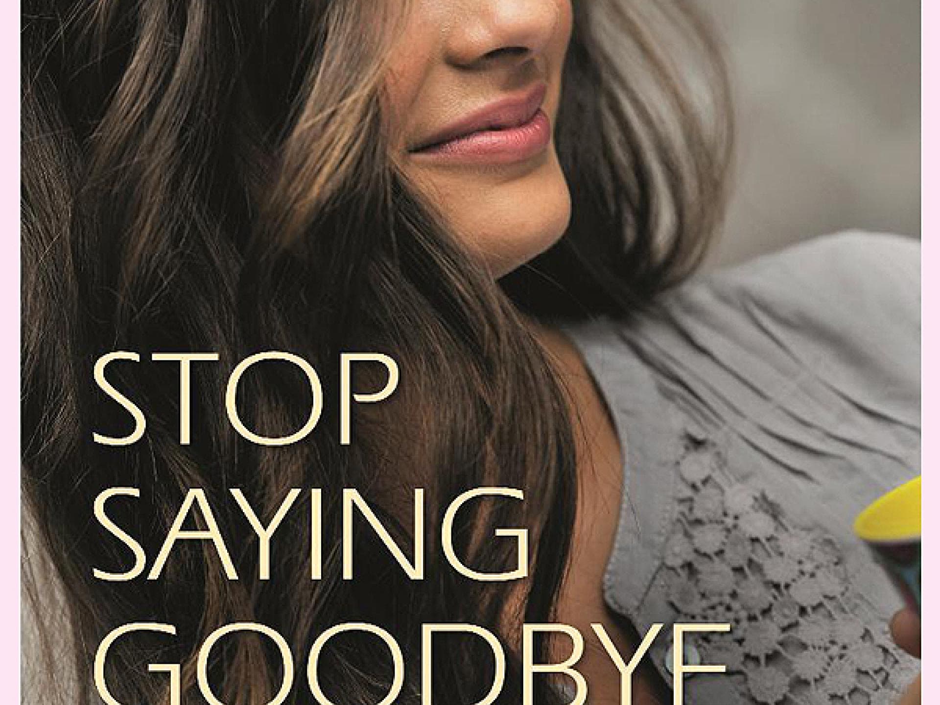 Sarah Dessen: Stop Saying Goodbye Sarah Dessen: Stop Saying Goodbye