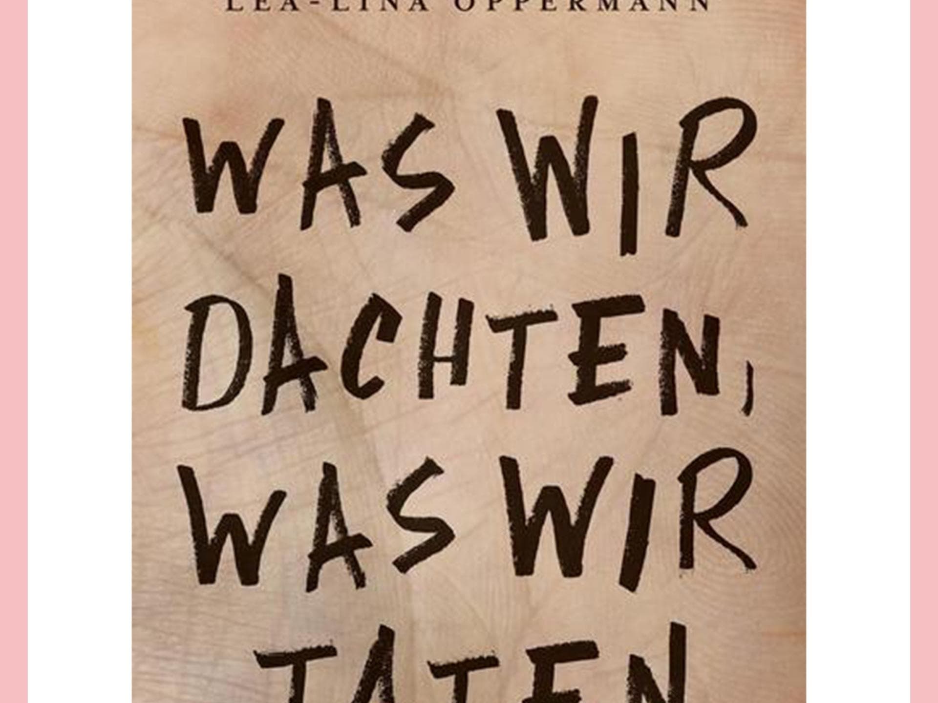 Was wir dachten, was wir taten